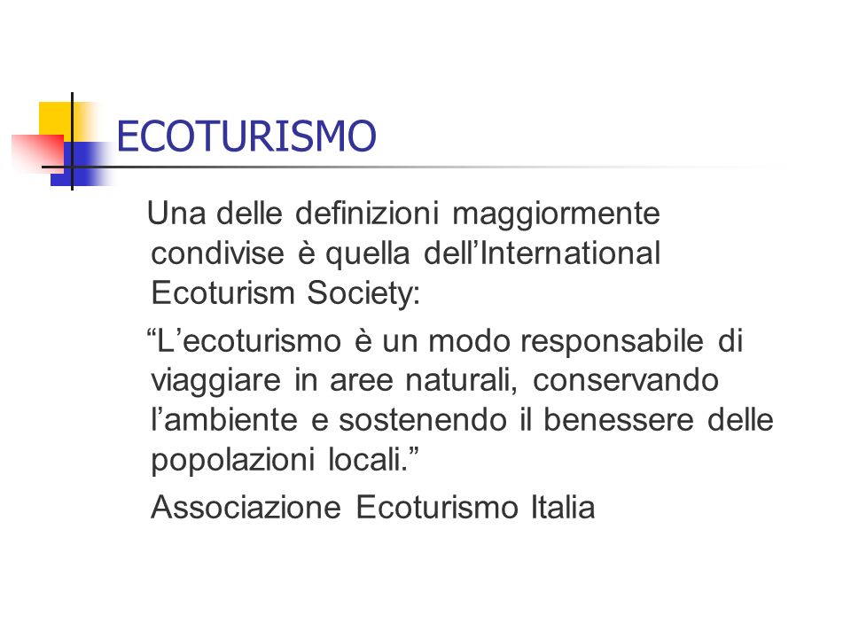 ECOTURISMO Una delle definizioni maggiormente condivise è quella dell’International Ecoturism Society: