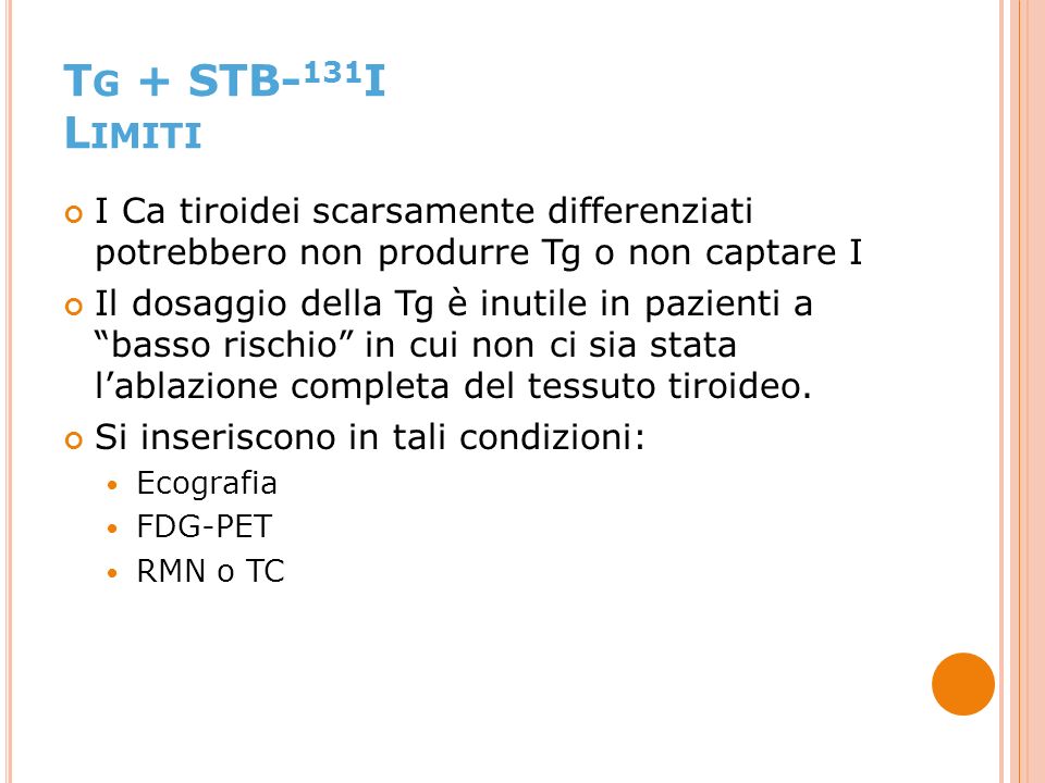 Tg + STB-131I Limiti I Ca tiroidei scarsamente differenziati potrebbero non produrre Tg o non captare I.