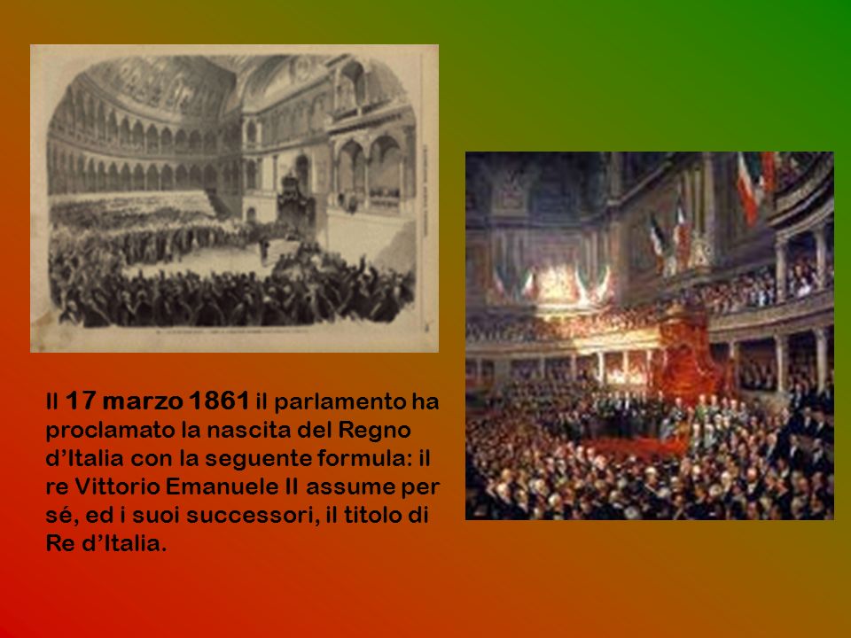 Il 17 marzo 1861 il parlamento ha proclamato la nascita del Regno d’Italia con la seguente formula: il re Vittorio Emanuele II assume per sé, ed i suoi successori, il titolo di Re d’Italia.