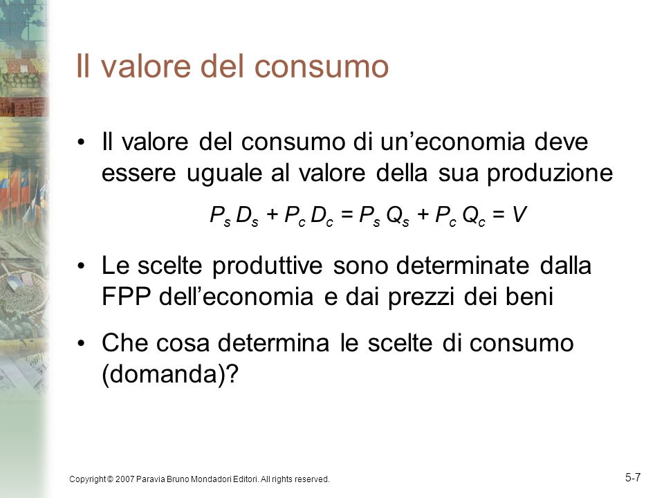 Il valore del consumo Il valore del consumo di un’economia deve essere uguale al valore della sua produzione.