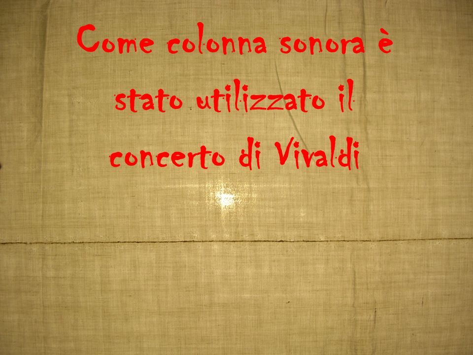 Come colonna sonora è stato utilizzato il concerto di Vivaldi