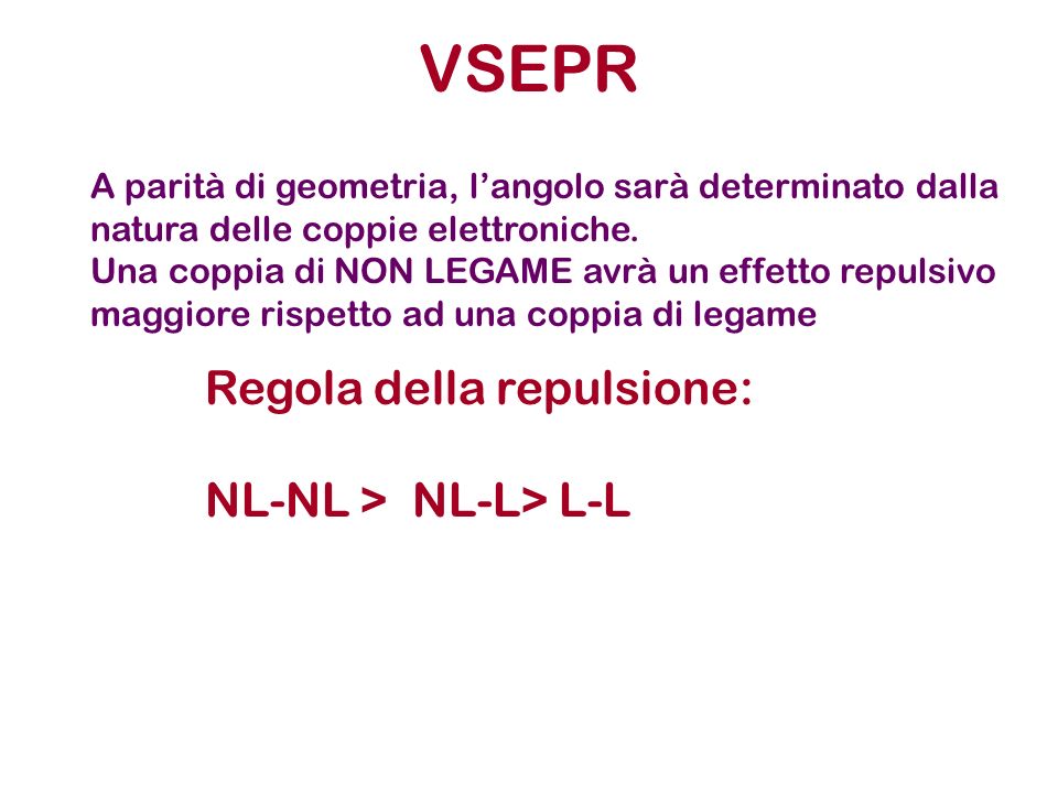 VSEPR Regola della repulsione: NL-NL > NL-L> L-L
