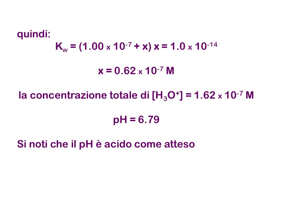 la concentrazione totale di [H3O+] = 1.62 x 10-7 M