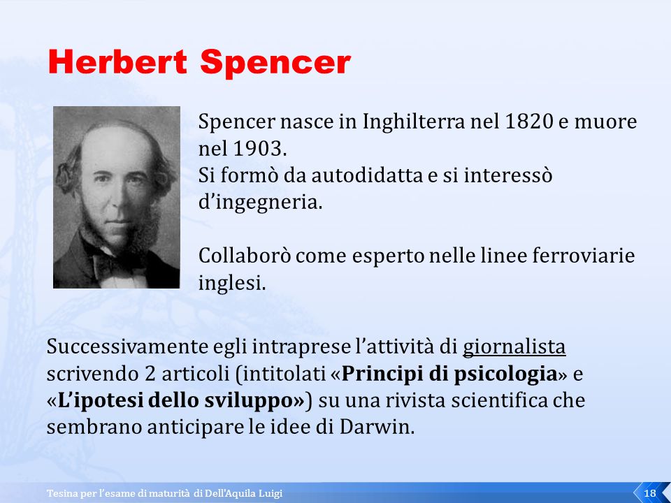 Herbert Spencer Spencer nasce in Inghilterra nel 1820 e muore nel Si formò da autodidatta e si interessò d’ingegneria.