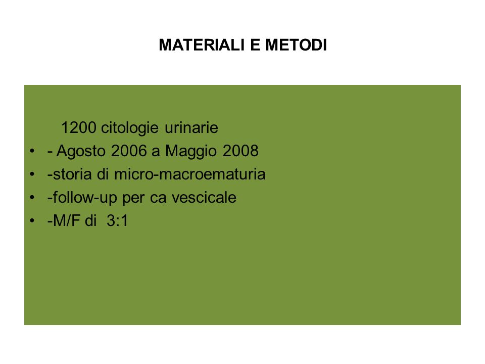 MATERIALI E METODI 1200 citologie urinarie. - Agosto 2006 a Maggio storia di micro-macroematuria.