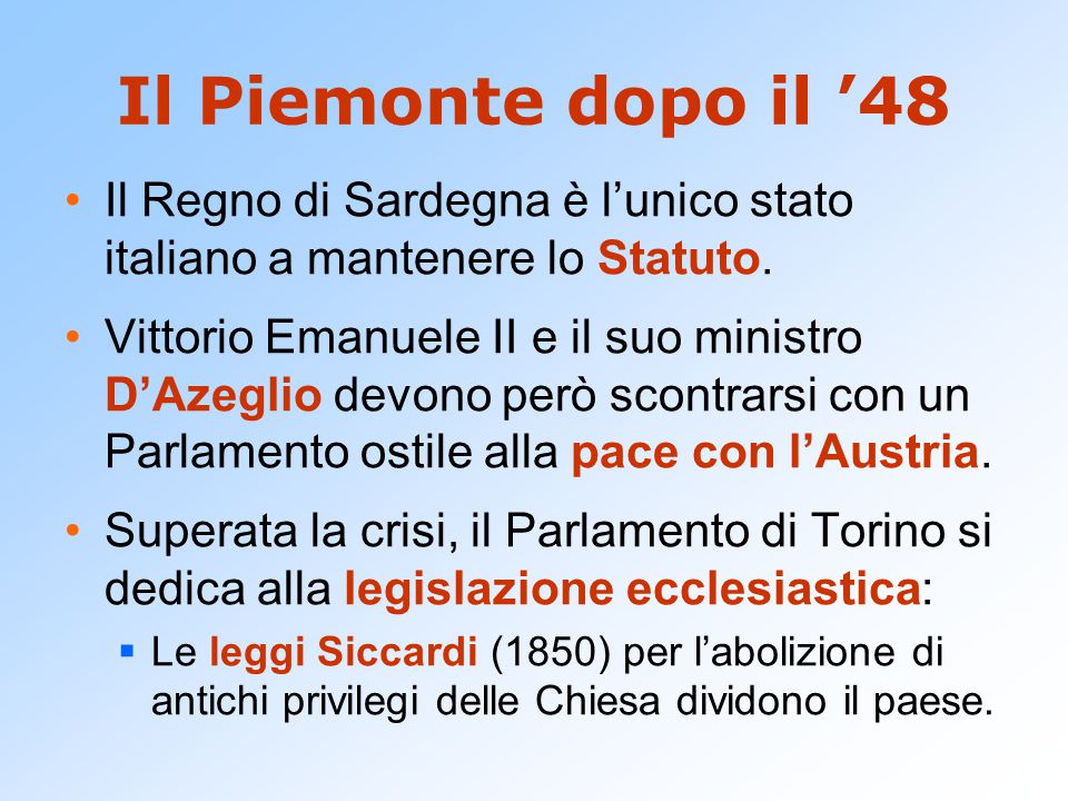 Il Piemonte dopo il ’48 Il Regno di Sardegna è l’unico stato italiano a mantenere lo Statuto.