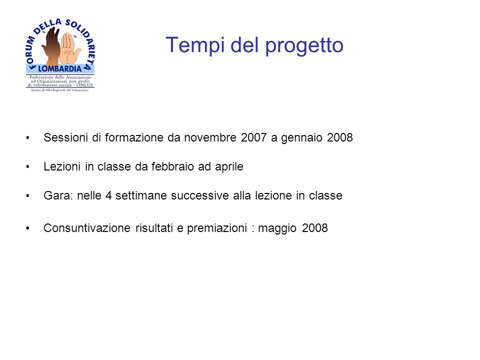 Tempi del progetto Sessioni di formazione da novembre 2007 a gennaio Lezioni in classe da febbraio ad aprile.