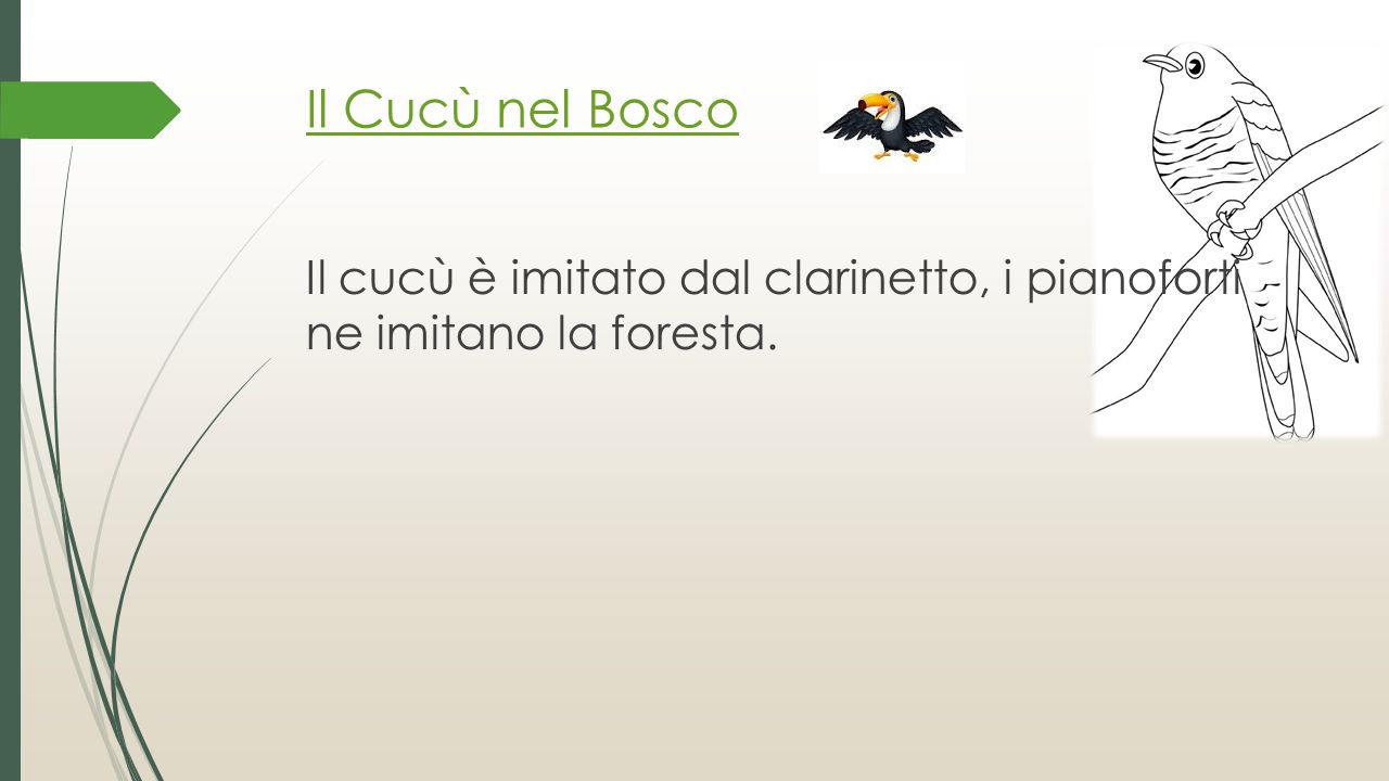 Il Cucù nel Bosco Il cucù è imitato dal clarinetto, i pianoforti ne imitano la foresta.