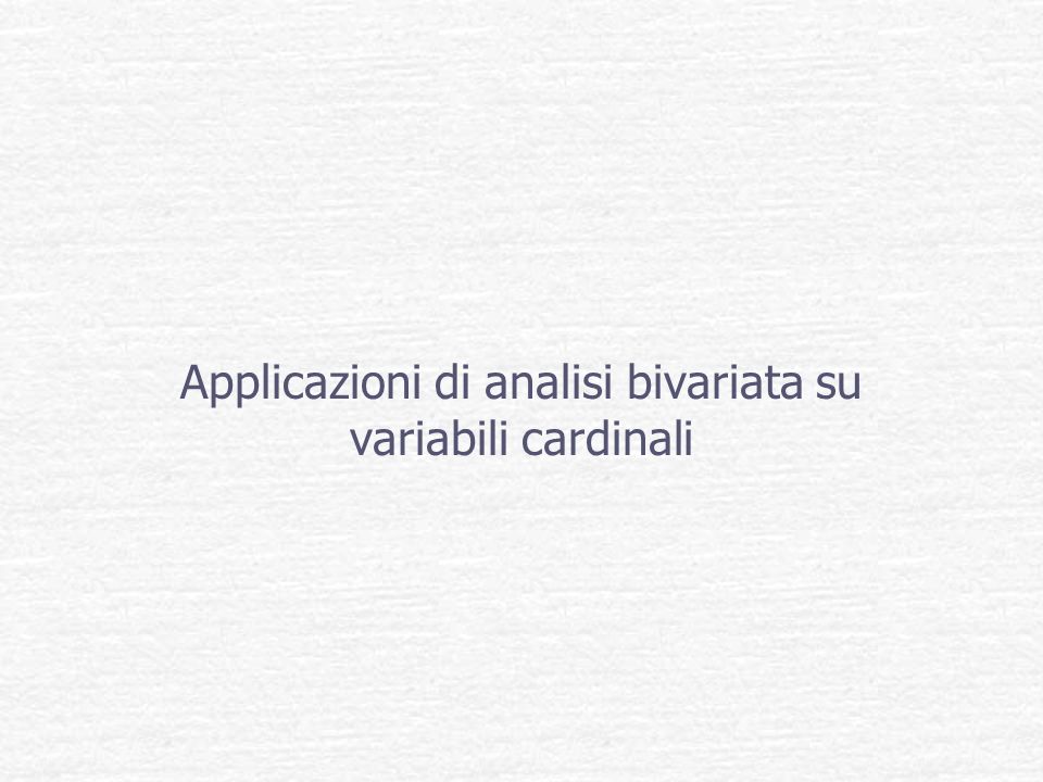 Applicazioni di analisi bivariata su variabili cardinali