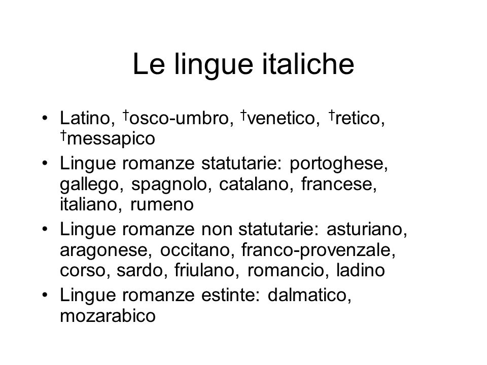 Le lingue italiche Latino, †osco-umbro, †venetico, †retico, †messapico