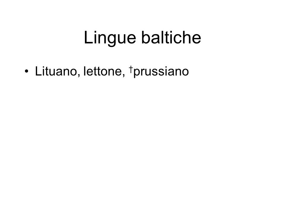 Lingue baltiche Lituano, lettone, †prussiano
