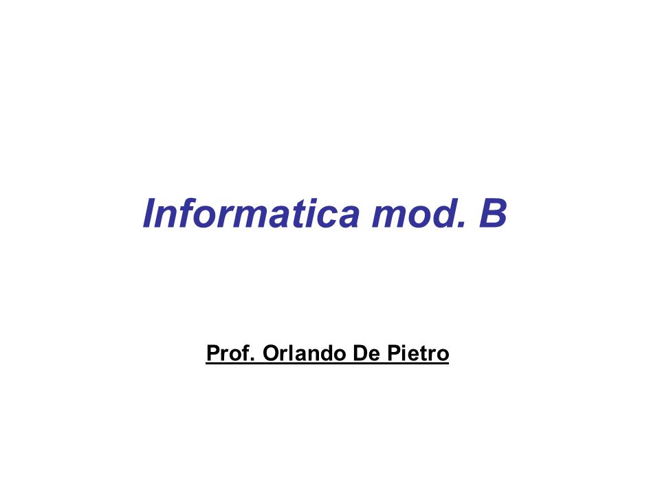 Informatica mod. B Prof. Orlando De Pietro