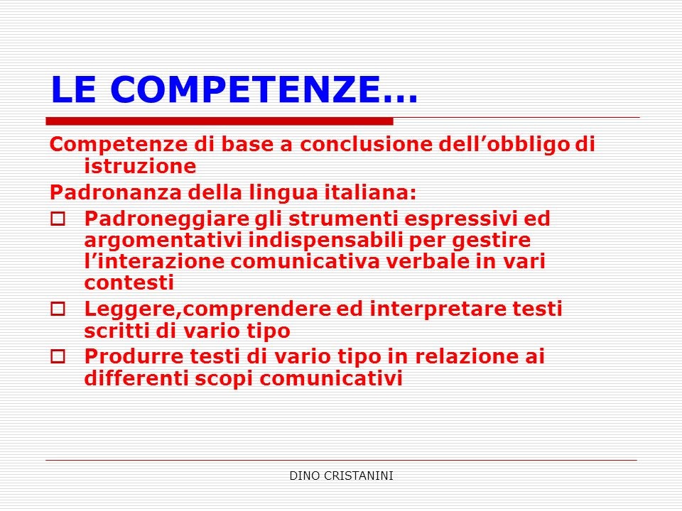 LE COMPETENZE… Competenze di base a conclusione dell’obbligo di istruzione. Padronanza della lingua italiana: