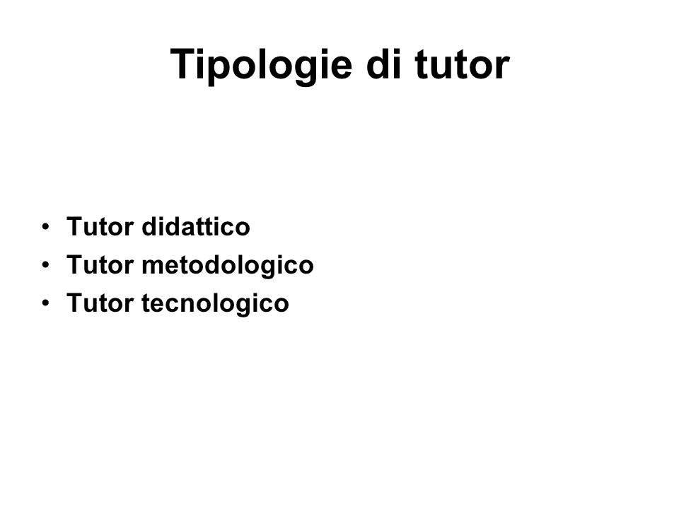 Tipologie di tutor Tutor didattico Tutor metodologico