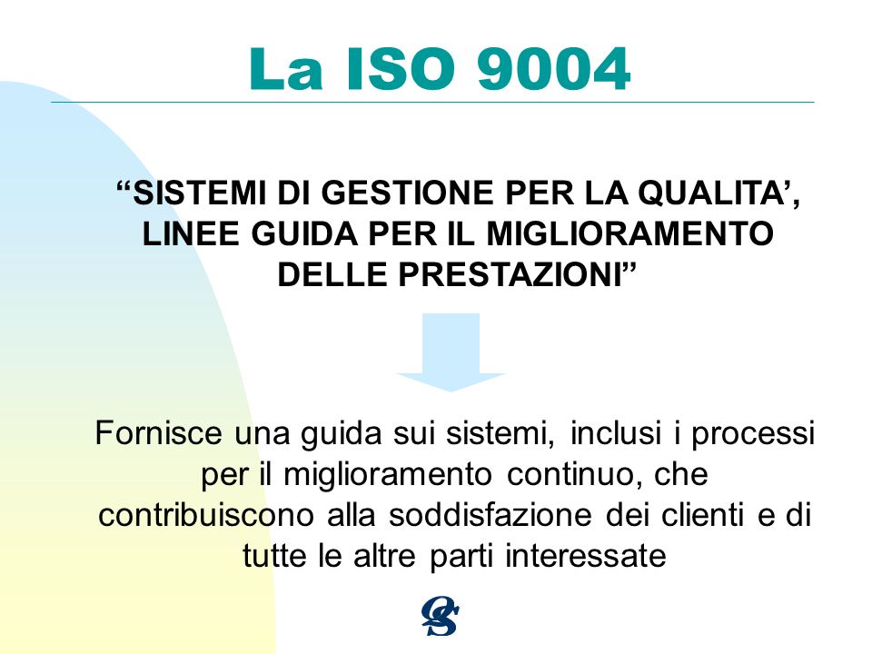 La ISO 9004 SISTEMI DI GESTIONE PER LA QUALITA’, LINEE GUIDA PER IL MIGLIORAMENTO DELLE PRESTAZIONI
