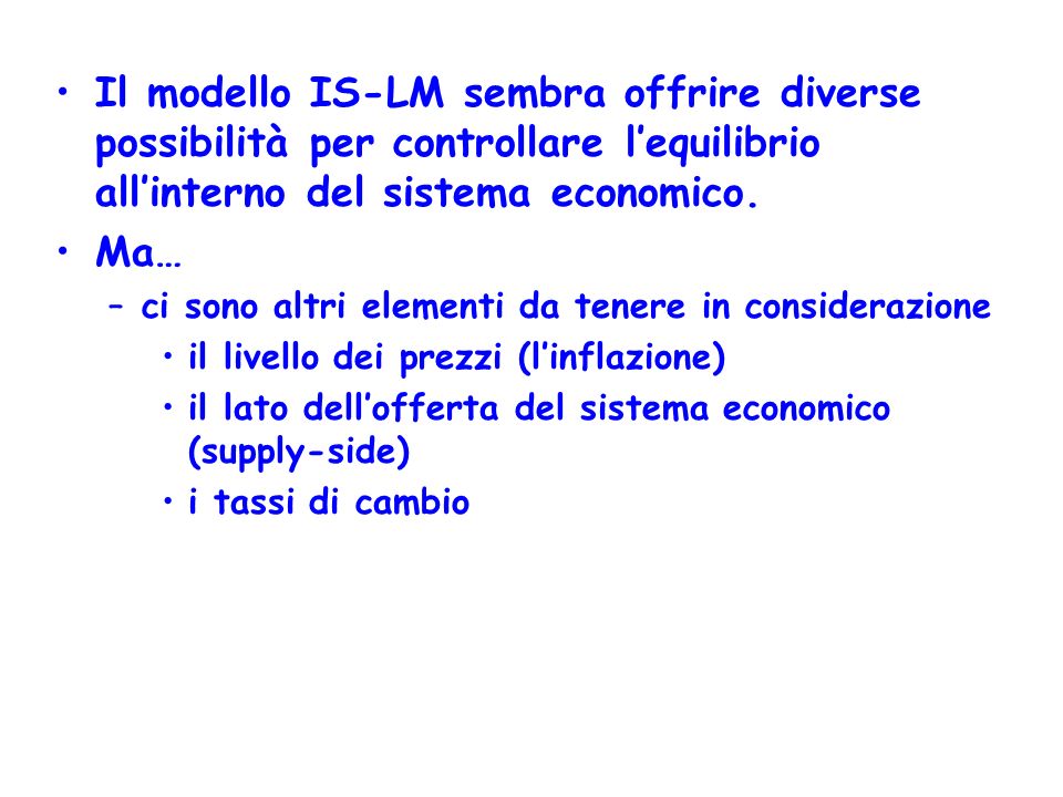 Il modello IS-LM sembra offrire diverse possibilità per controllare l’equilibrio all’interno del sistema economico.