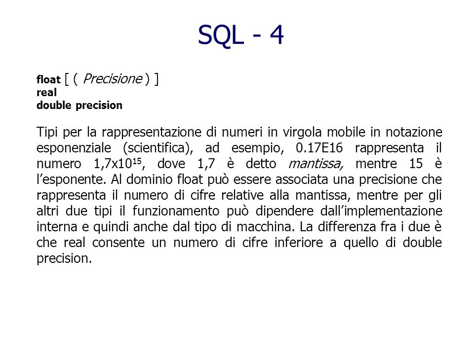SQL - 4 float [ ( Precisione ) ] real. double precision.