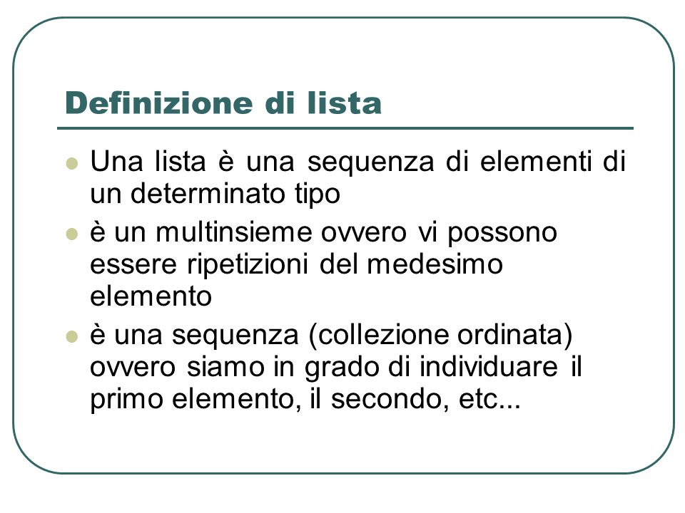Definizione di lista Una lista è una sequenza di elementi di un determinato tipo.