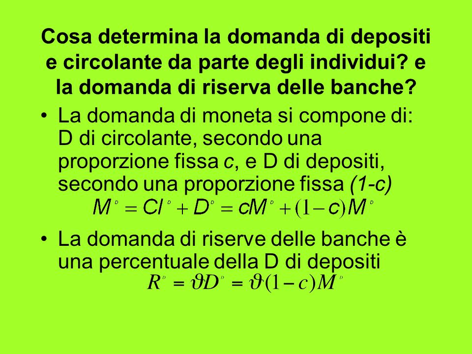 Cosa determina la domanda di depositi e circolante da parte degli individui e la domanda di riserva delle banche