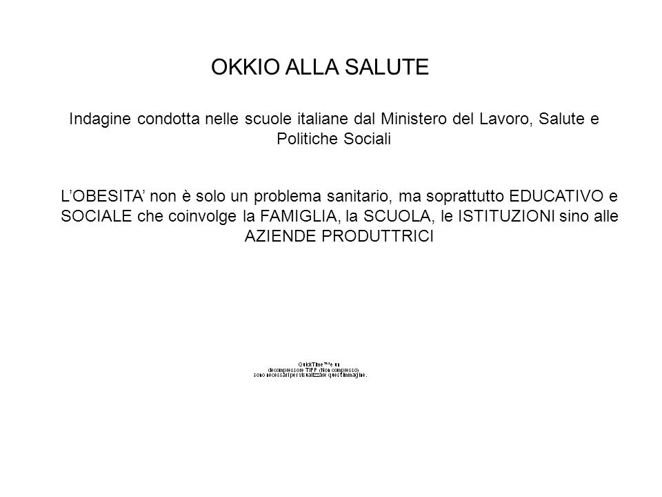 OKKIO ALLA SALUTE Indagine condotta nelle scuole italiane dal Ministero del Lavoro, Salute e Politiche Sociali.
