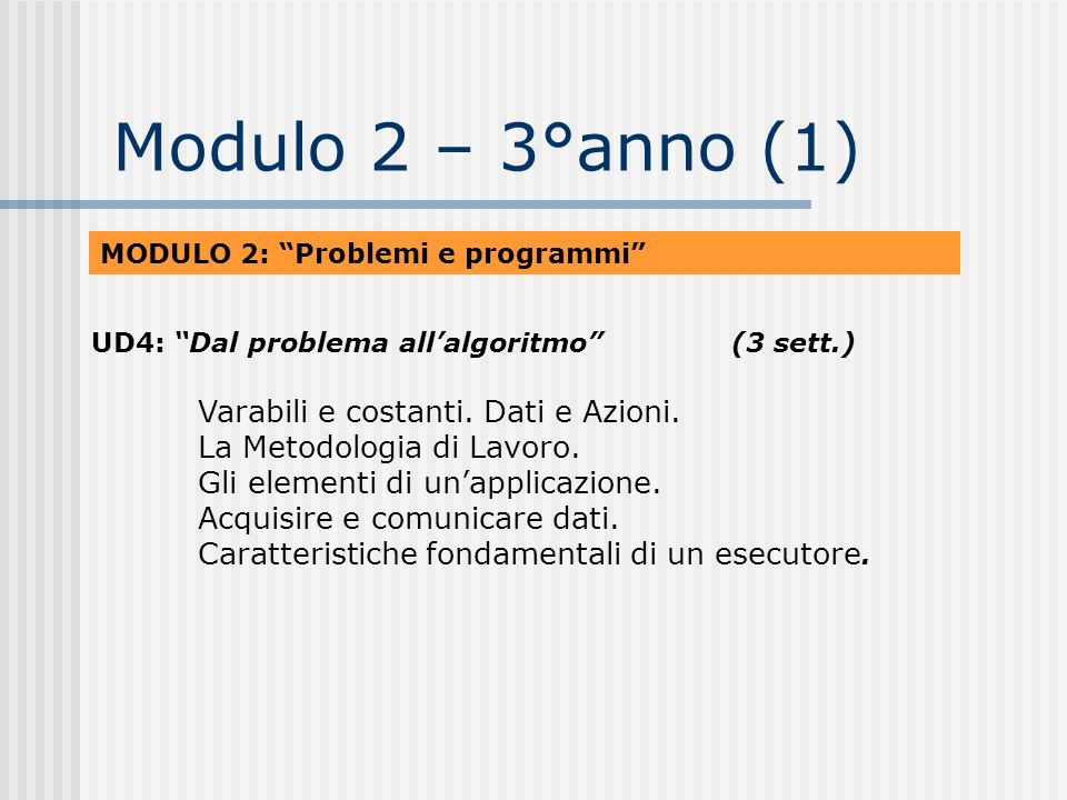 Modulo 2 – 3°anno (1) MODULO 2: Problemi e programmi UD4: Dal problema all’algoritmo (3 sett.)
