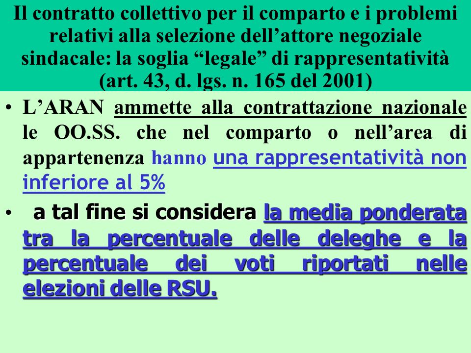 Il contratto collettivo per il comparto e i problemi relativi alla selezione dell’attore negoziale sindacale: la soglia legale di rappresentatività (art. 43, d. lgs. n. 165 del 2001)