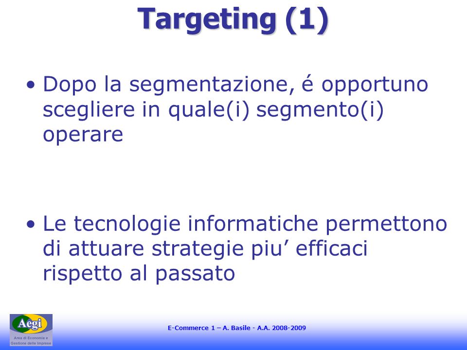 Targeting (1) Dopo la segmentazione, é opportuno scegliere in quale(i) segmento(i) operare.