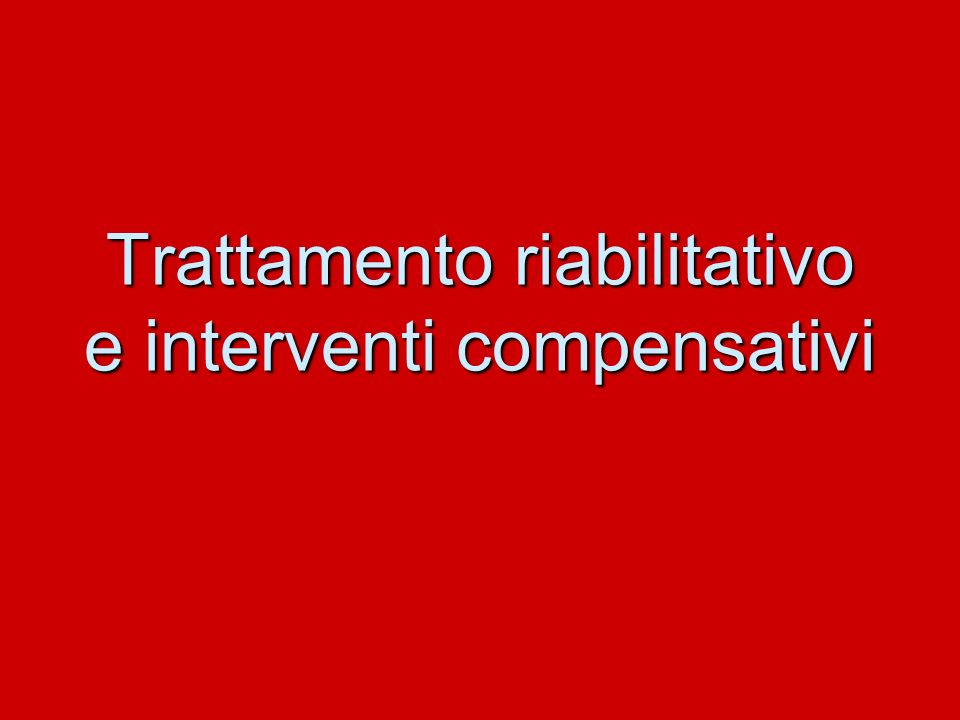Trattamento riabilitativo e interventi compensativi