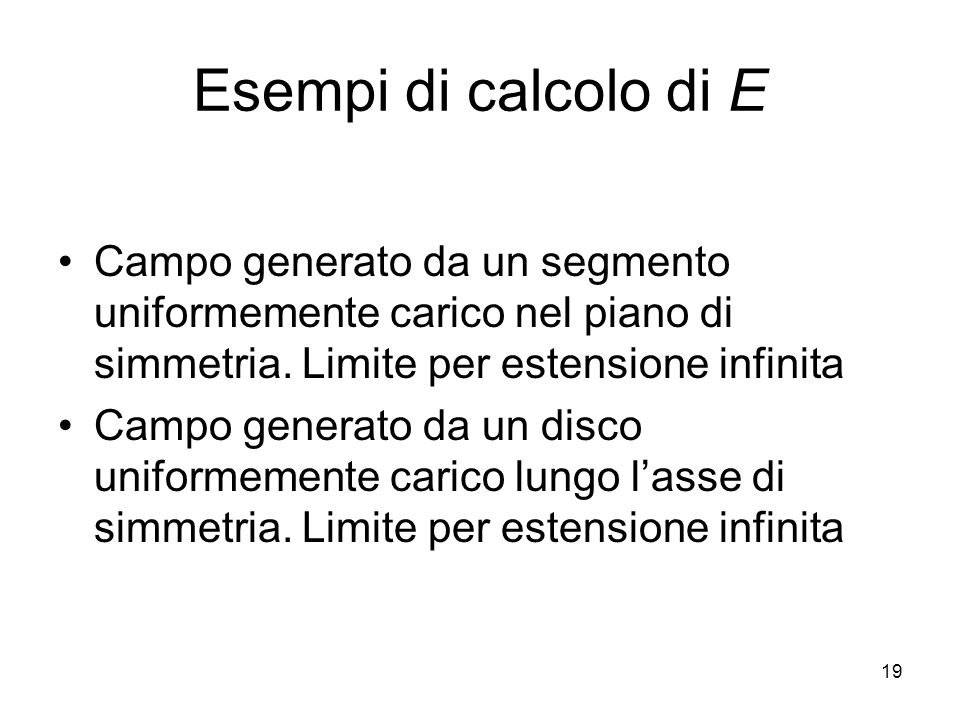 Esempi di calcolo di E Campo generato da un segmento uniformemente carico nel piano di simmetria. Limite per estensione infinita.