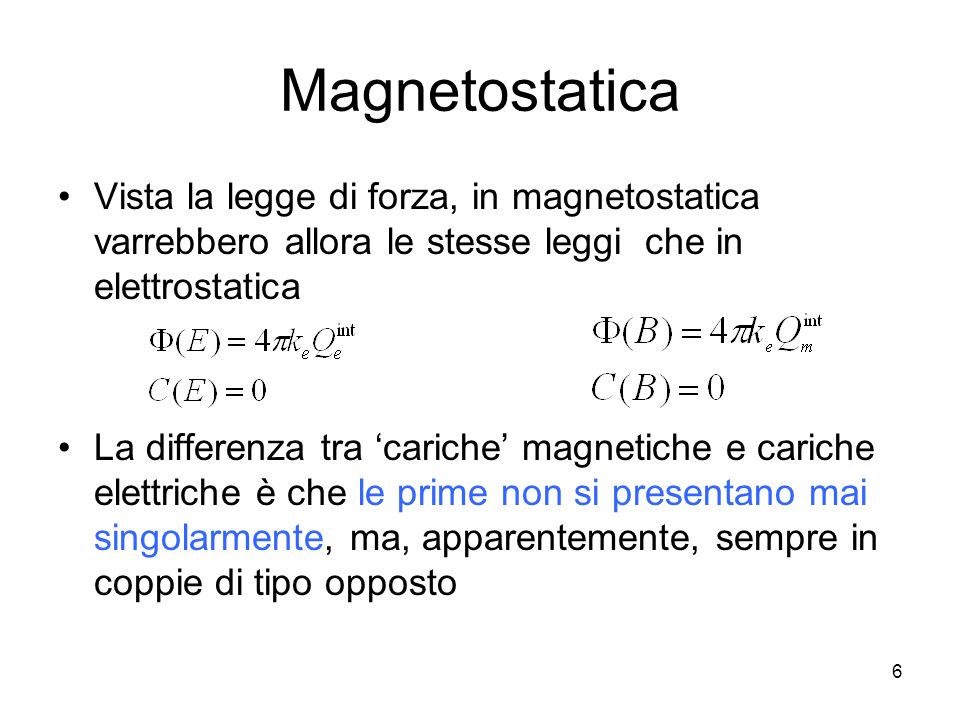 Magnetostatica Vista la legge di forza, in magnetostatica varrebbero allora le stesse leggi che in elettrostatica.