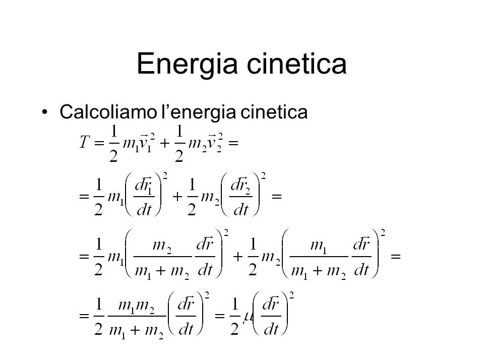 Energia cinetica Calcoliamo l’energia cinetica