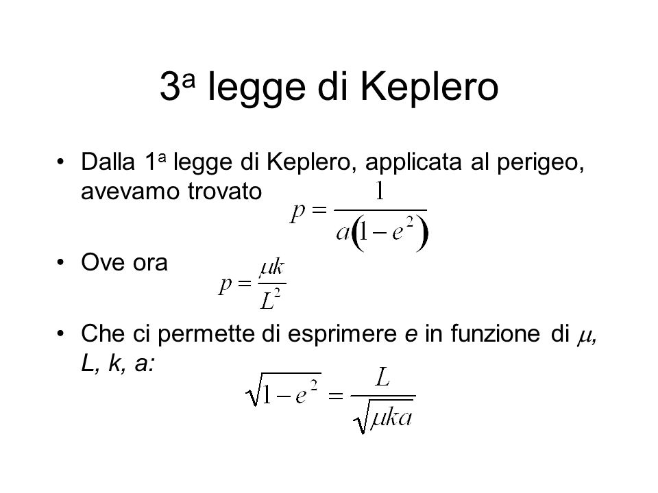 3a legge di Keplero Dalla 1a legge di Keplero, applicata al perigeo, avevamo trovato. Ove ora.