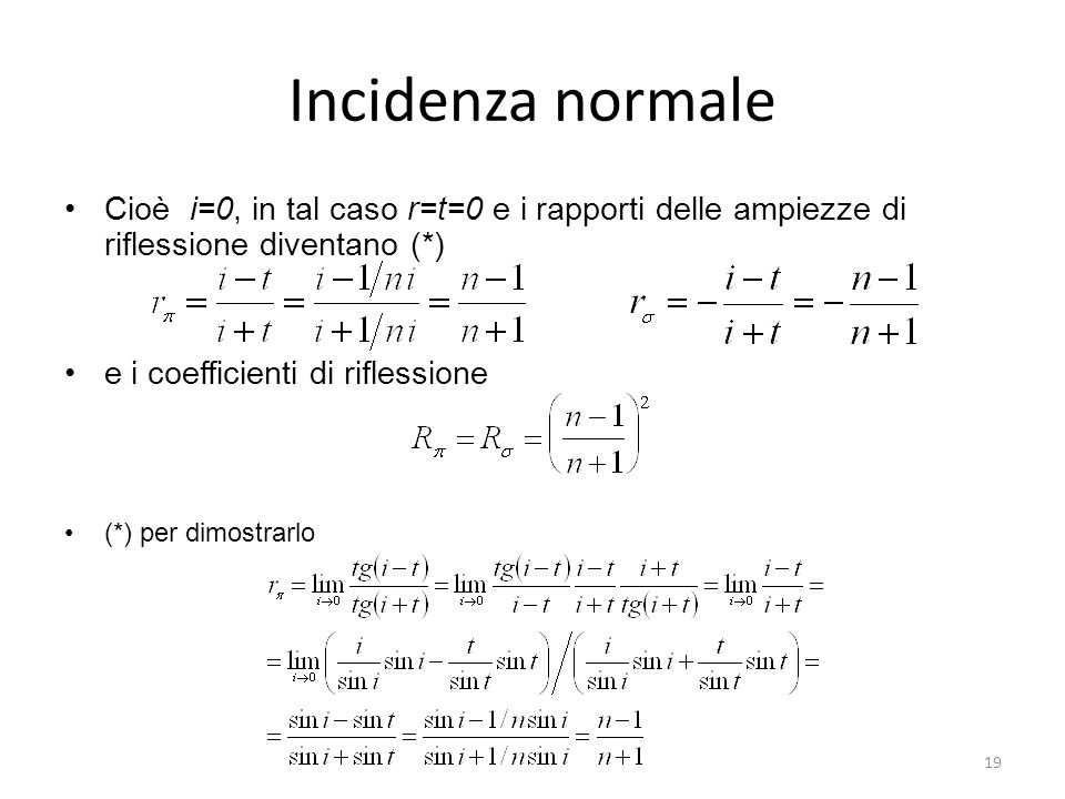 Incidenza normale Cioè i=0, in tal caso r=t=0 e i rapporti delle ampiezze di riflessione diventano (*)