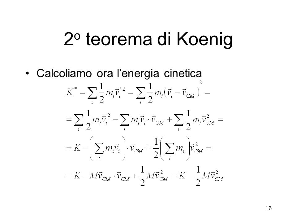 2o teorema di Koenig Calcoliamo ora l’energia cinetica