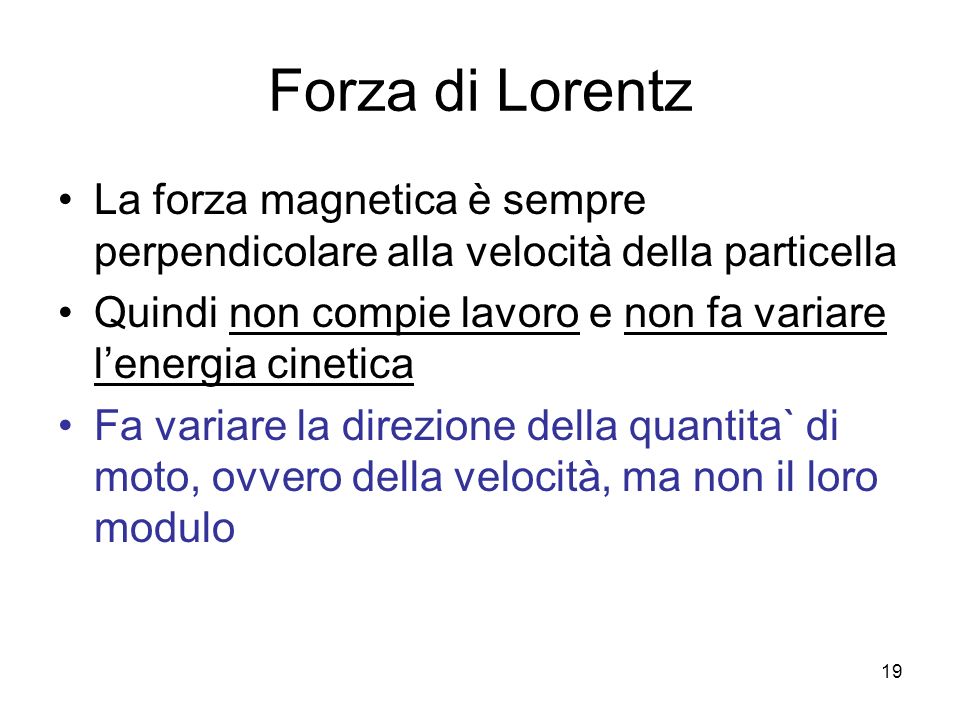 Forza di Lorentz La forza magnetica è sempre perpendicolare alla velocità della particella.