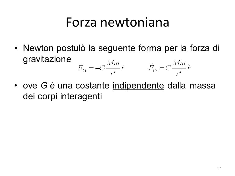 Forza newtoniana Newton postulò la seguente forma per la forza di gravitazione.