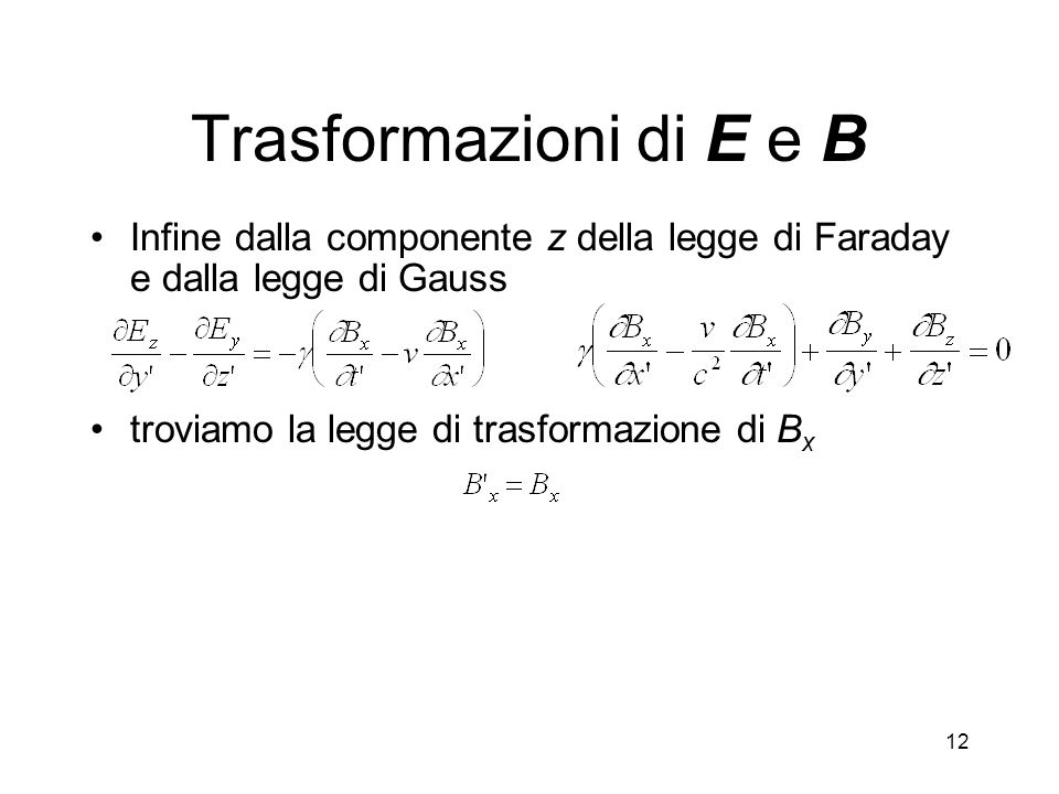 Trasformazioni di E e B Infine dalla componente z della legge di Faraday e dalla legge di Gauss.