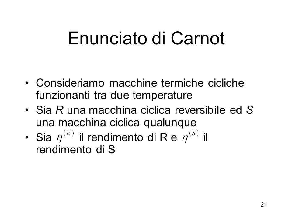 Enunciato di Carnot Consideriamo macchine termiche cicliche funzionanti tra due temperature.