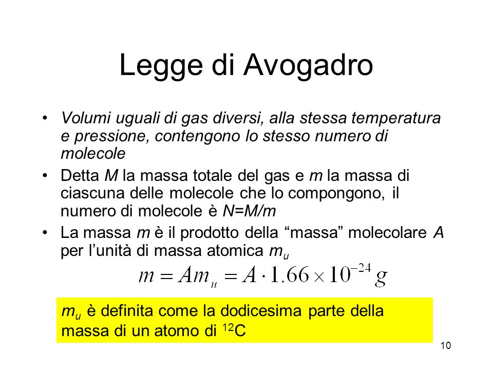 Legge di Avogadro Volumi uguali di gas diversi, alla stessa temperatura e pressione, contengono lo stesso numero di molecole.