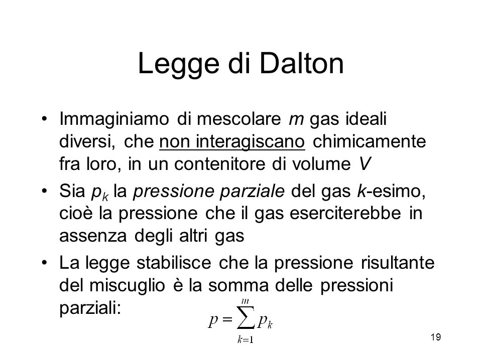 Legge di Dalton Immaginiamo di mescolare m gas ideali diversi, che non interagiscano chimicamente fra loro, in un contenitore di volume V.