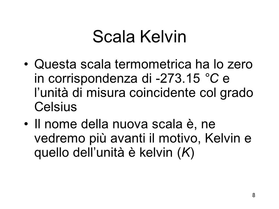 Scala Kelvin Questa scala termometrica ha lo zero in corrispondenza di °C e l’unità di misura coincidente col grado Celsius.