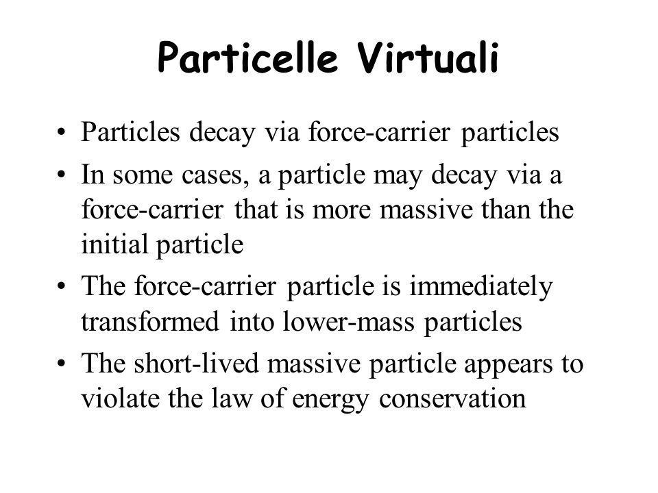 Particelle Virtuali Particles decay via force-carrier particles