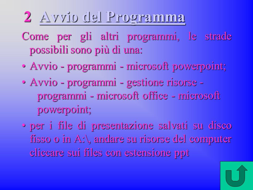 2 Avvio del Programma Come per gli altri programmi, le strade possibili sono più di una: Avvio - programmi - microsoft powerpoint;