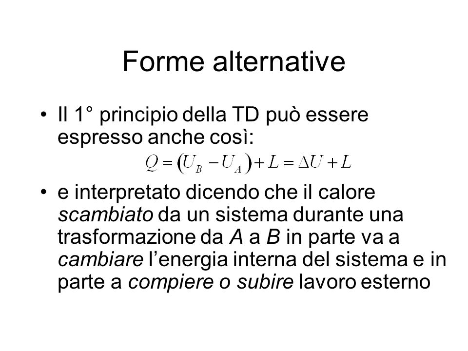 Forme alternative Il 1° principio della TD può essere espresso anche così: