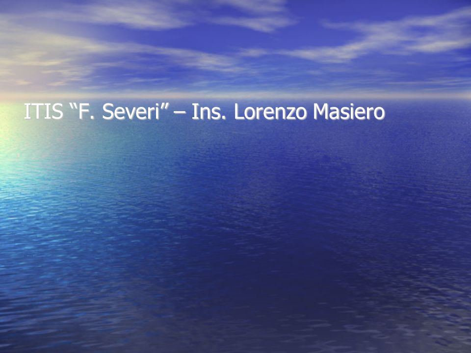 ITIS F. Severi – Ins. Lorenzo Masiero