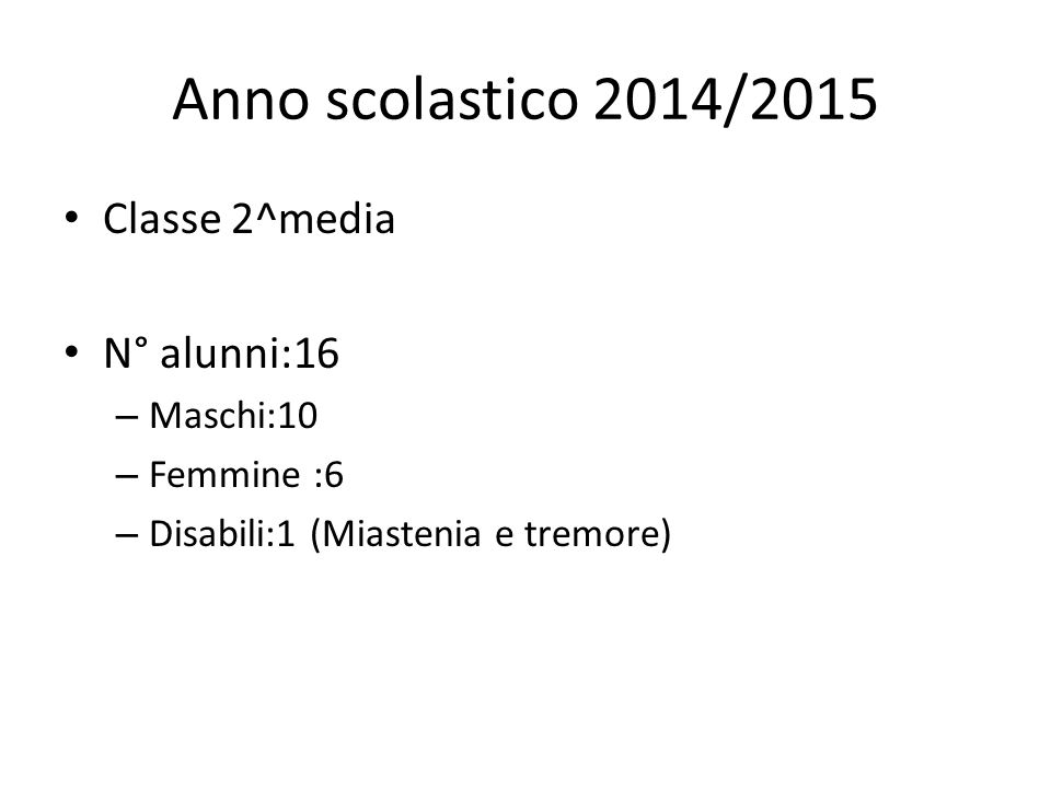 Anno scolastico 2014/2015 Classe 2^media N° alunni:16 Maschi:10