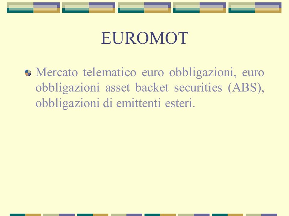 EUROMOT Mercato telematico euro obbligazioni, euro obbligazioni asset backet securities (ABS), obbligazioni di emittenti esteri.