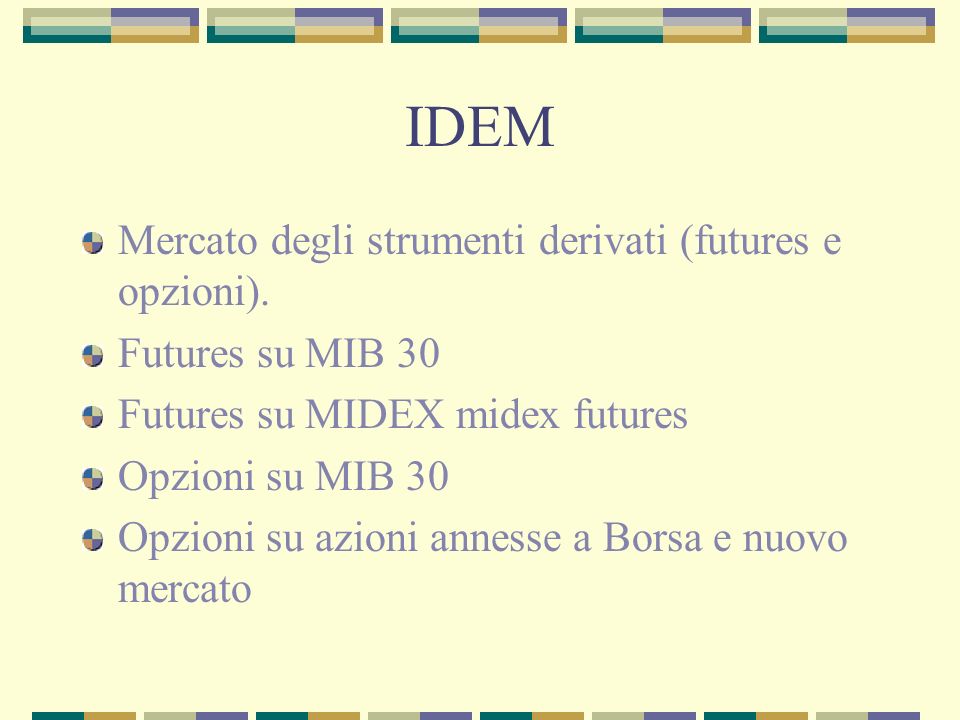 IDEM Mercato degli strumenti derivati (futures e opzioni).