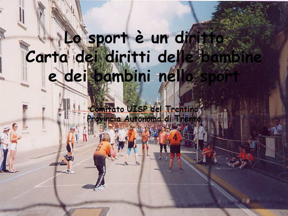 Lo sport è un diritto Carta dei diritti delle bambine e dei bambini nello sport Comitato UISP del Trentino Provincia Autonoma di Trento
