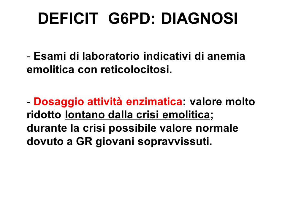 DEFICIT G6PD: DIAGNOSI Esami di laboratorio indicativi di anemia emolitica con reticolocitosi.